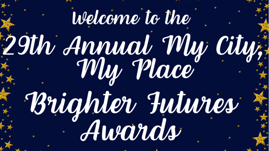 21st Annual My city iMy Place Brighter Futures Awards