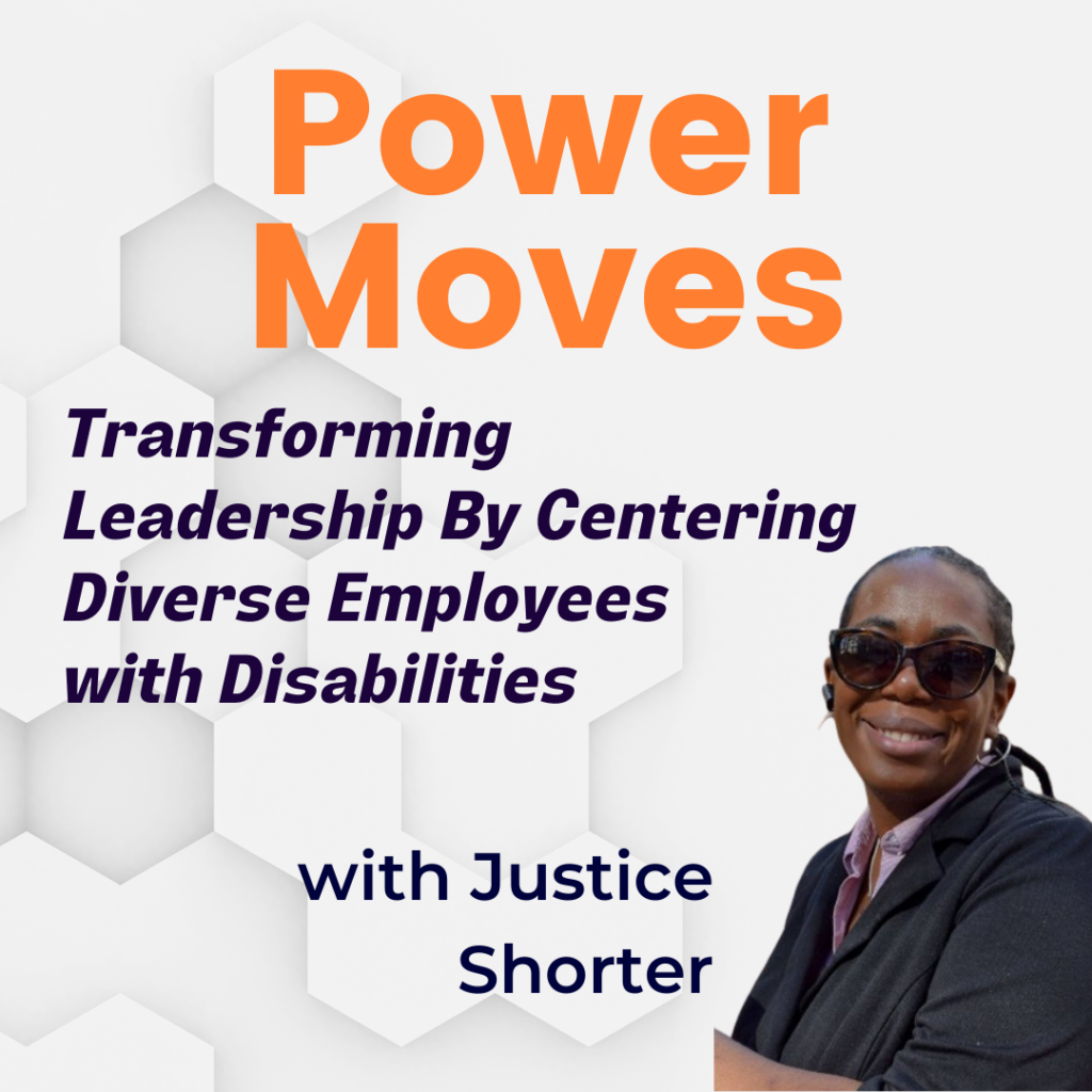 Power Moves: Transforming Leadership By Centering Diverse Employees With Disabilities