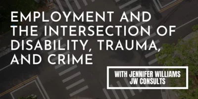 Employment and the intersection of disability, trauma, and crime with Jennifer Williams, JW Consults